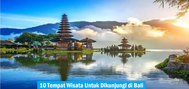 10 Tempat Wisata Untuk Dikunjungi di Bali