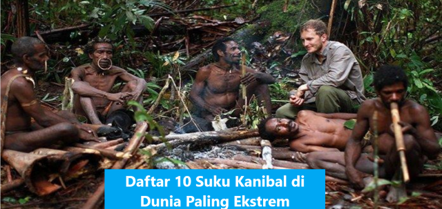 Daftar 10 Suku Kanibal di Dunia Paling Ekstrem