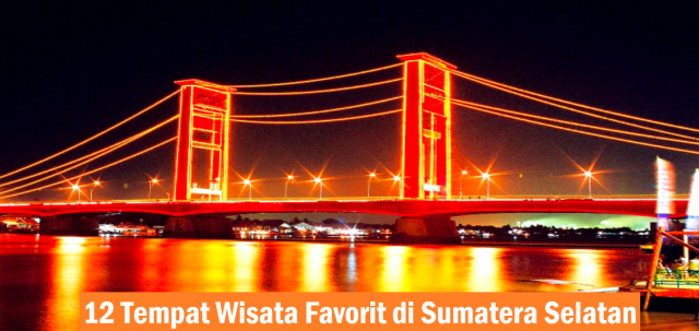 12 Tempat Wisata Favorit di Sumatera Selatan