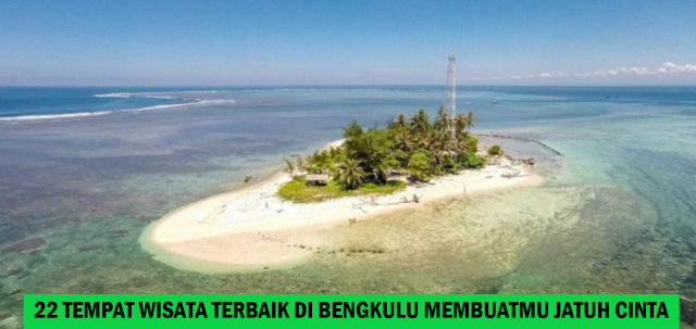 22 TEMPAT WISATA TERBAIK DI BENGKULU MEMBUATMU JATUH CINTA